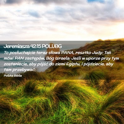 Picture 02 - Jeremiasza 42:15 POLUBG - To posłuchajcie teraz słowa PANA, resztko Judy: - Bible Verse Picture