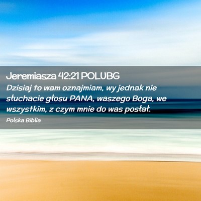 Picture 02 - Jeremiasza 42:21 POLUBG - Dzisiaj to wam oznajmiam, wy jednak nie - Bible Verse Picture