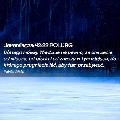 Picture 02 - Jeremiasza 42:22 POLUBG - Dlatego mówię: Wiedzcie na pewno, że umrzecie - Bible Verse Picture