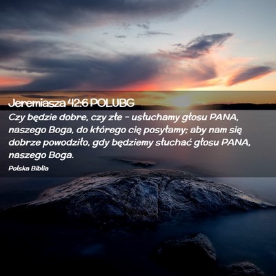 Picture 02 - Jeremiasza 42:6 POLUBG - Czy będzie dobre, czy złe – usłuchamy głosu - Bible Verse Picture