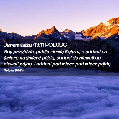 Picture 02 - Jeremiasza 43:11 POLUBG - Gdy przyjdzie, pobije ziemię Egiptu, a oddani na - Bible Verse Picture