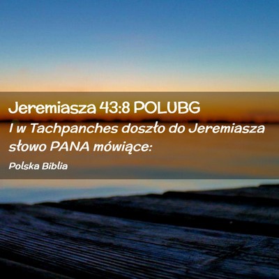Picture 02 - Jeremiasza 43:8 POLUBG - I w Tachpanches doszło do Jeremiasza słowo PANA - Bible Verse Picture