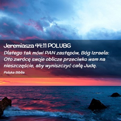 Picture 02 - Jeremiasza 44:11 POLUBG - Dlatego tak mówi PAN zastępów, Bóg Izraela: - Bible Verse Picture