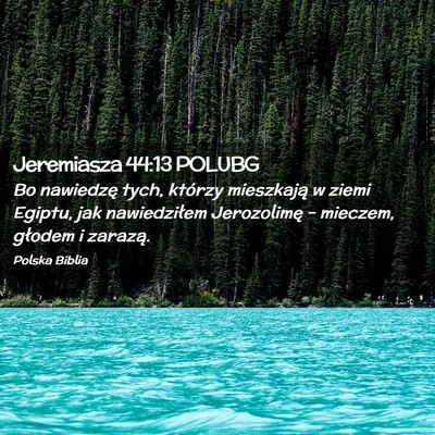 Picture 02 - Jeremiasza 44:13 POLUBG - Bo nawiedzę tych, którzy mieszkają w ziemi - Bible Verse Picture
