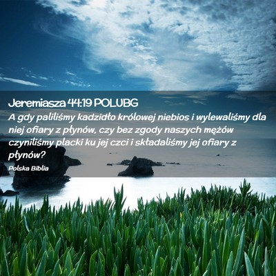 Picture 02 - Jeremiasza 44:19 POLUBG - A gdy paliliśmy kadzidło królowej niebios i - Bible Verse Picture
