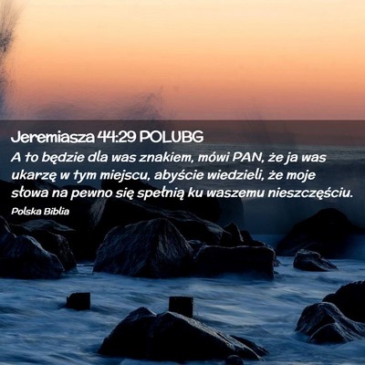 Picture 02 - Jeremiasza 44:29 POLUBG - A to będzie dla was znakiem, mówi PAN, że ja - Bible Verse Picture