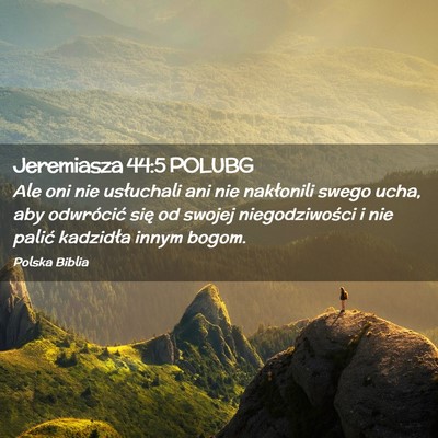 Picture 02 - Jeremiasza 44:5 POLUBG - Ale oni nie usłuchali ani nie nakłonili swego - Bible Verse Picture