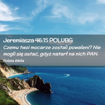 Picture 02 - Jeremiasza 46:15 POLUBG - Czemu twoi mocarze zostali powaleni? Nie mogli - Bible Verse Picture
