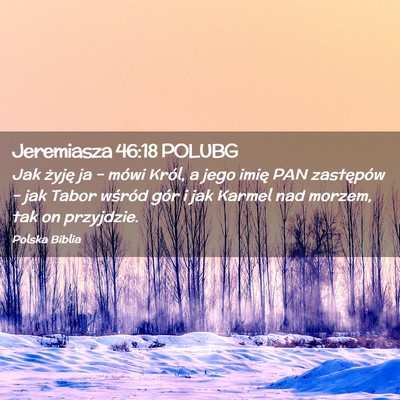 Picture 02 - Jeremiasza 46:18 POLUBG - Jak żyję ja – mówi Król, a jego imię PAN - Bible Verse Picture