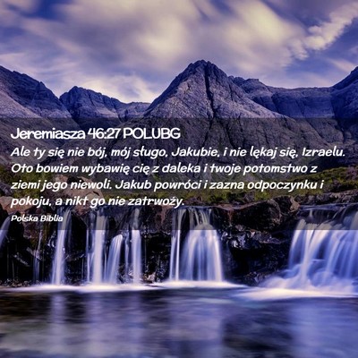 Picture 02 - Jeremiasza 46:27 POLUBG - Ale ty się nie bój, mój sługo, Jakubie, i nie - Bible Verse Picture