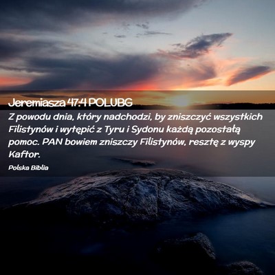 Picture 02 - Jeremiasza 47:4 POLUBG - Z powodu dnia, który nadchodzi, by zniszczyć - Bible Verse Picture