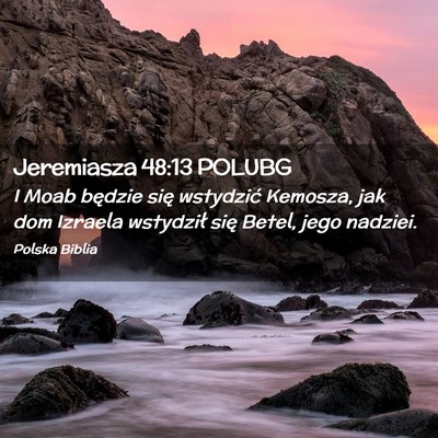 Picture 02 - Jeremiasza 48:13 POLUBG - I Moab będzie się wstydzić Kemosza, jak dom - Bible Verse Picture