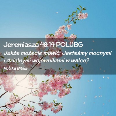 Picture 02 - Jeremiasza 48:14 POLUBG - Jakże możecie mówić: Jesteśmy mocnymi i - Bible Verse Picture