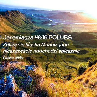 Picture 02 - Jeremiasza 48:16 POLUBG - Zbliża się klęska Moabu, jego nieszczęście - Bible Verse Picture