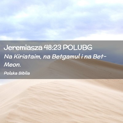 Picture 02 - Jeremiasza 48:23 POLUBG - Na Kiriataim, na Betgamul i na - Bible Verse Picture