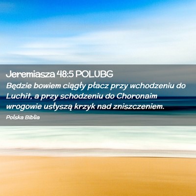 Picture 02 - Jeremiasza 48:5 POLUBG - Będzie bowiem ciągły płacz przy wchodzeniu do - Bible Verse Picture