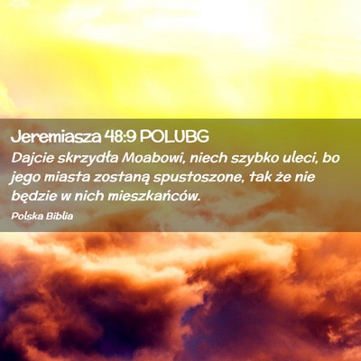 Picture 02 - Jeremiasza 48:9 POLUBG - Dajcie skrzydła Moabowi, niech szybko uleci, bo - Bible Verse Picture