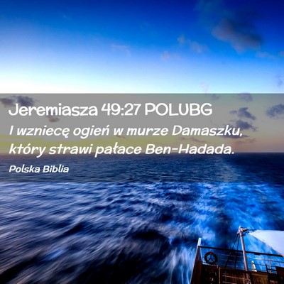 Picture 02 - Jeremiasza 49:27 POLUBG - I wzniecę ogień w murze Damaszku, który strawi - Bible Verse Picture