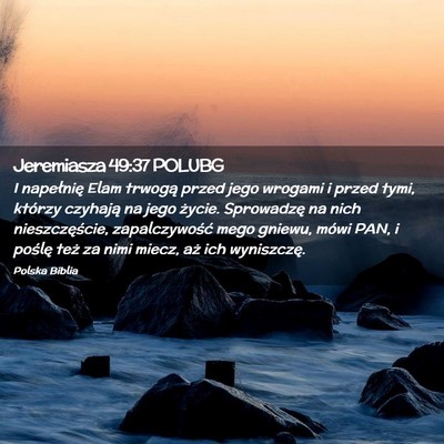 Picture 02 - Jeremiasza 49:37 POLUBG - I napełnię Elam trwogą przed jego wrogami i - Bible Verse Picture