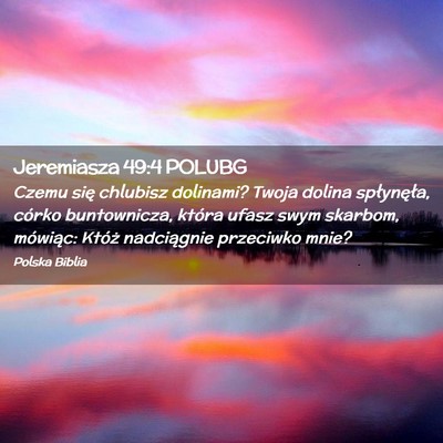 Picture 02 - Jeremiasza 49:4 POLUBG - Czemu się chlubisz dolinami? Twoja dolina - Bible Verse Picture