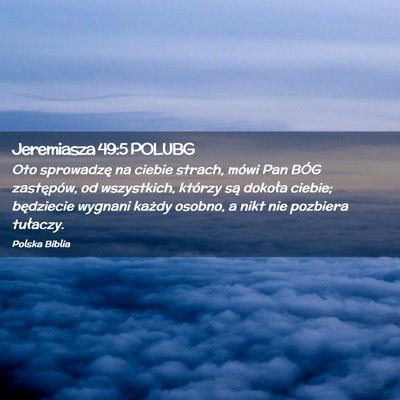 Picture 02 - Jeremiasza 49:5 POLUBG - Oto sprowadzę na ciebie strach, mówi Pan BÓG - Bible Verse Picture