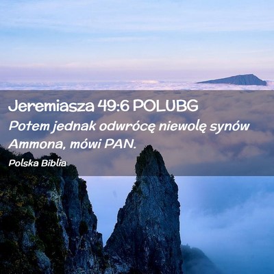 Picture 02 - Jeremiasza 49:6 POLUBG - Potem jednak odwrócę niewolę synów Ammona, - Bible Verse Picture