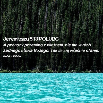 Picture 02 - Jeremiasza 5:13 POLUBG - A prorocy przeminą z wiatrem, nie ma w nich - Bible Verse Picture