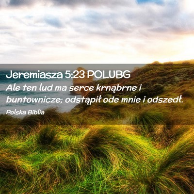 Picture 02 - Jeremiasza 5:23 POLUBG - Ale ten lud ma serce krnąbrne i buntownicze; - Bible Verse Picture