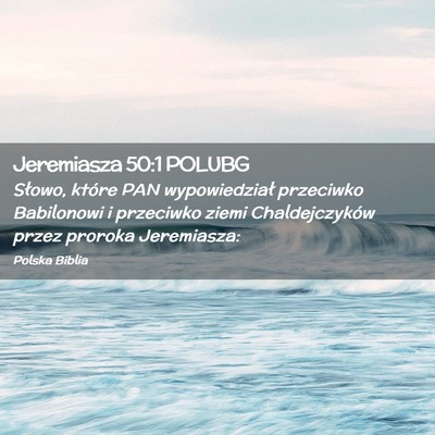 Picture 02 - Jeremiasza 50:1 POLUBG - Słowo, które PAN wypowiedział przeciwko - Bible Verse Picture