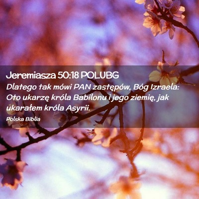 Picture 02 - Jeremiasza 50:18 POLUBG - Dlatego tak mówi PAN zastępów, Bóg Izraela: - Bible Verse Picture
