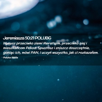 Picture 02 - Jeremiasza 50:21 POLUBG - Wyrusz przeciwko ziemi Meratajim, przeciwko niej - Bible Verse Picture