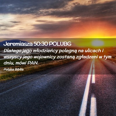 Picture 02 - Jeremiasza 50:30 POLUBG - Dlatego jego młodzieńcy polegną na ulicach i - Bible Verse Picture