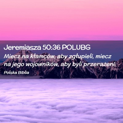 Picture 02 - Jeremiasza 50:36 POLUBG - Miecz na kłamców, aby zgłupieli, miecz na jego - Bible Verse Picture