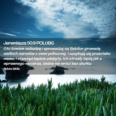 Picture 02 - Jeremiasza 50:9 POLUBG - Oto bowiem wzbudzę i sprowadzę na Babilon - Bible Verse Picture