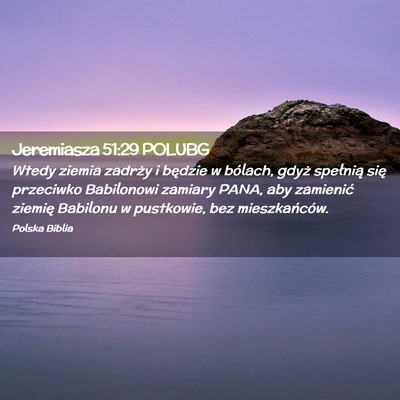 Picture 02 - Jeremiasza 51:29 POLUBG - Wtedy ziemia zadrży i będzie w bólach, gdyż - Bible Verse Picture