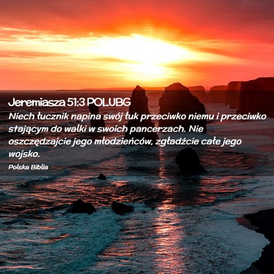Picture 02 - Jeremiasza 51:3 POLUBG - Niech łucznik napina swój łuk przeciwko niemu - Bible Verse Picture