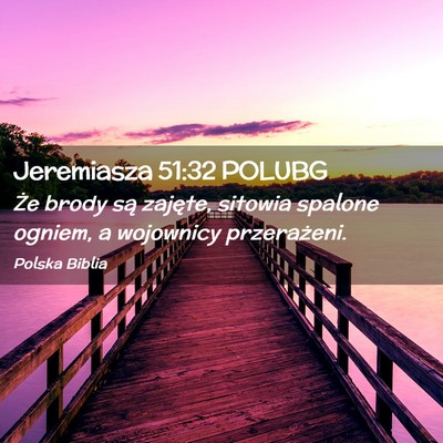 Picture 02 - Jeremiasza 51:32 POLUBG - Że brody są zajęte, sitowia spalone ogniem, a - Bible Verse Picture