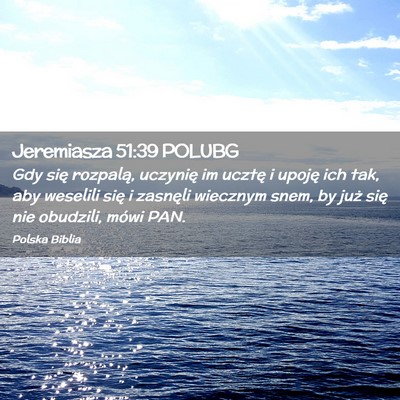 Picture 02 - Jeremiasza 51:39 POLUBG - Gdy się rozpalą, uczynię im ucztę i upoję - Bible Verse Picture