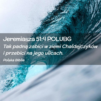 Picture 02 - Jeremiasza 51:4 POLUBG - Tak padną zabici w ziemi Chaldejczyków i - Bible Verse Picture
