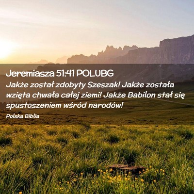 Picture 02 - Jeremiasza 51:41 POLUBG - Jakże został zdobyty Szeszak! Jakże została - Bible Verse Picture