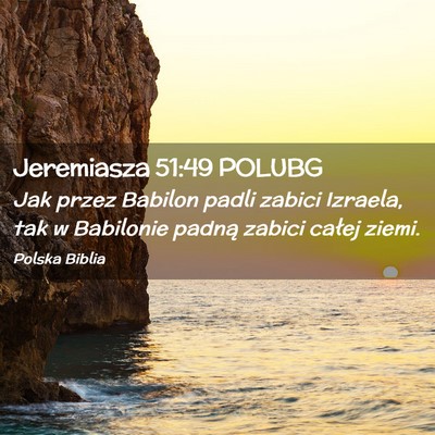 Picture 02 - Jeremiasza 51:49 POLUBG - Jak przez Babilon padli zabici Izraela, tak w - Bible Verse Picture