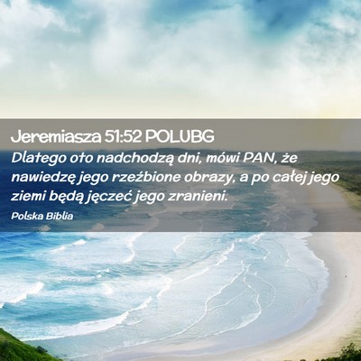 Picture 02 - Jeremiasza 51:52 POLUBG - Dlatego oto nadchodzą dni, mówi PAN, że - Bible Verse Picture