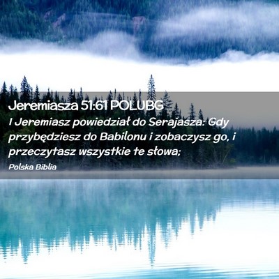 Picture 02 - Jeremiasza 51:61 POLUBG - I Jeremiasz powiedział do Serajasza: Gdy - Bible Verse Picture