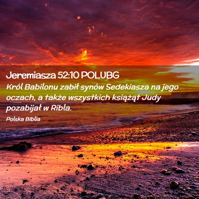 Picture 02 - Jeremiasza 52:10 POLUBG - Król Babilonu zabił synów Sedekiasza na jego - Bible Verse Picture