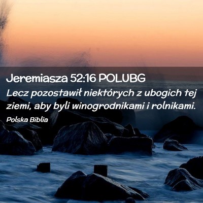 Picture 02 - Jeremiasza 52:16 POLUBG - Lecz pozostawił niektórych z ubogich tej ziemi, - Bible Verse Picture