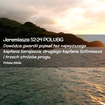 Picture 02 - Jeremiasza 52:24 POLUBG - Dowódca gwardii pojmał też najwyższego - Bible Verse Picture