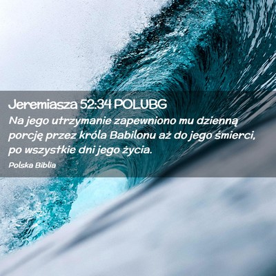 Picture 02 - Jeremiasza 52:34 POLUBG - Na jego utrzymanie zapewniono mu dzienną porcję - Bible Verse Picture