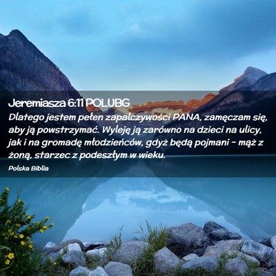 Picture 02 - Jeremiasza 6:11 POLUBG - Dlatego jestem pełen zapalczywości PANA, - Bible Verse Picture
