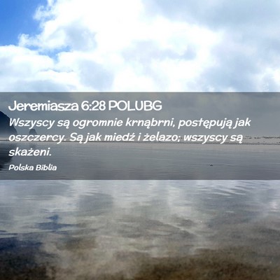 Picture 02 - Jeremiasza 6:28 POLUBG - Wszyscy są ogromnie krnąbrni, postępują jak - Bible Verse Picture