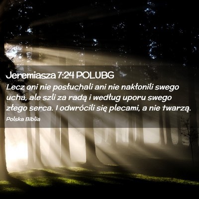 Picture 02 - Jeremiasza 7:24 POLUBG - Lecz oni nie posłuchali ani nie nakłonili swego - Bible Verse Picture